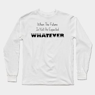 Whatever - Black Long Sleeve T-Shirt